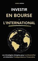 bokomslag Investir en Bourse à l'International: Les Stratégies Simples pour Se Diversifier et Atteindre l'Indépendance Financière