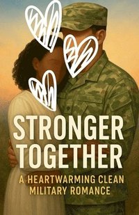 bokomslag Stronger Together A Heartwarming Clean Military Romance