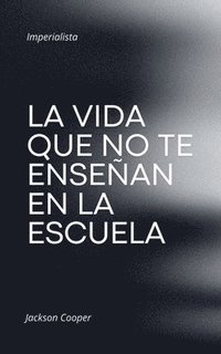bokomslag La Vida que no te Enseñan en la Escuela
