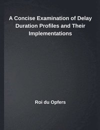 bokomslag A Concise Examination of Delay Duration Profiles and Their Implementations
