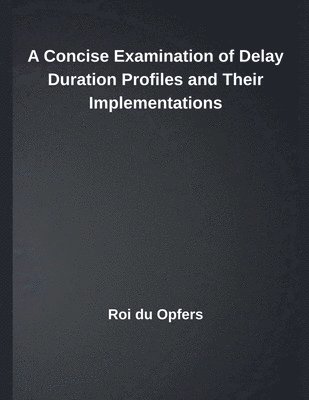A Concise Examination of Delay Duration Profiles and Their Implementations 1