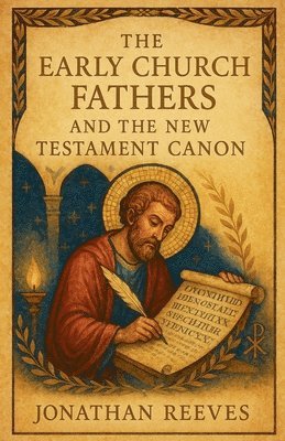 Jonathan Reeves - Early Church Fathers and the New Testament Canon, Häftad