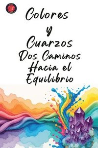 bokomslag Colores y Cuarzos: Dos Caminos Hacia el Equilibrio