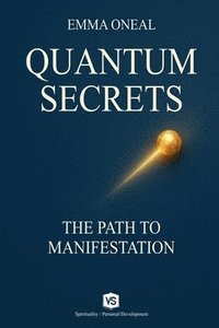 bokomslag Quantum Secrets - The Path to Manifestation - By Emma Oneal