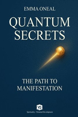 bokomslag Quantum Secrets - The Path to Manifestation - By Emma Oneal