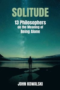 bokomslag Solitude: 13 Philosophers on the Meaning of Being Alone