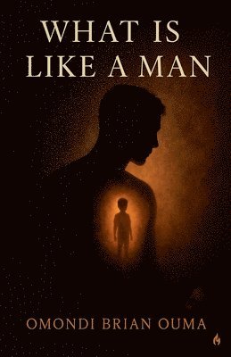 Omondi Brian Ouma - What Is Like A Man, Häftad