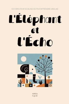 bokomslag L'Éléphant et l'Écho: Histoires Courtes Bilingues Pour Apprendre l'Anglais