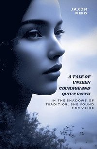 bokomslag A tale of unseen courage and quiet faith
