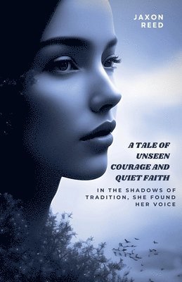 bokomslag A tale of unseen courage and quiet faith