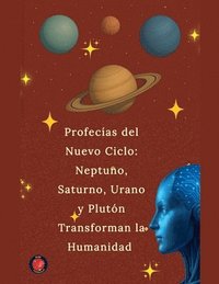 bokomslag Profecías del Nuevo Ciclo: Neptuno, Saturno, Urano y Plutón Transforman la Humanidad