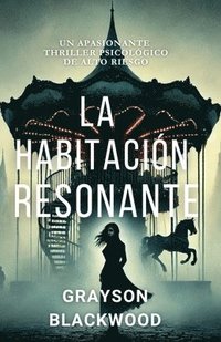 bokomslag La Habitación Resonante: un Apasionante Thriller Psicológico de Alto Riesgo