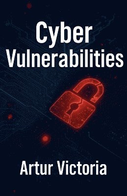 Artur Victoria - Cyber Vulnerabilities, Häftad