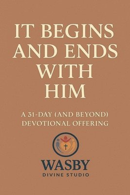 Wasby Divine Studio, WASBY Divine Studio - It Begins and Ends With Him, Häftad