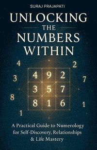 bokomslag Unlocking The Number Within - Practical Guide to Numerology for Self-Discovery, Relationships & Life Mastery