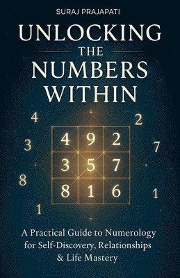 bokomslag Unlocking The Number Within - Practical Guide to Numerology for Self-Discovery, Relationships & Life Mastery