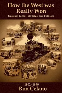 bokomslag How the West was Really Won - Unusual Facts, Tall Tales, and Folklore