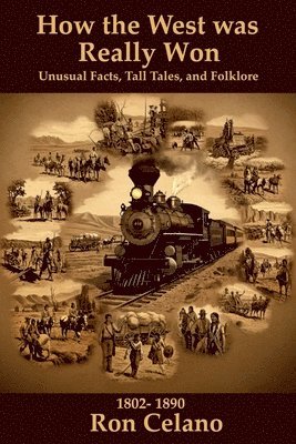 Ron Celano - How the West was Really Won - Unusual Facts, Tall Tales, and Folklore, Häftad