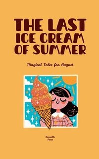 bokomslag The Last Ice Cream of Summer: Magical Tales for August