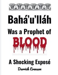 bokomslag Baha'u'llah Was A Prophet of Blood