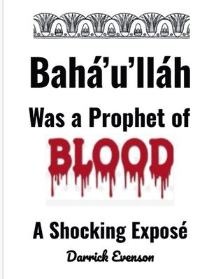 bokomslag Baha'u'llah Was A Prophet of Blood
