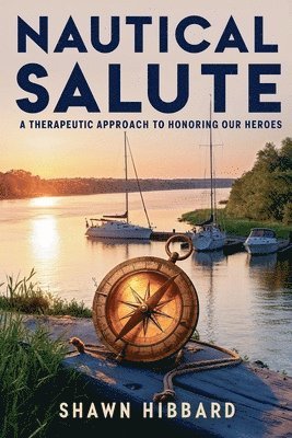 bokomslag Nautical Salute: A Therapeutic Approach To Honoring Our Heroes