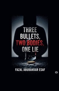 bokomslag Three Bullets, Two Bodies, One Lie