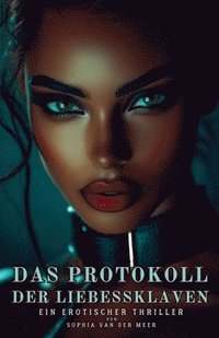 bokomslag Das Protokoll der Liebessklaven: Ein erotischer Thriller