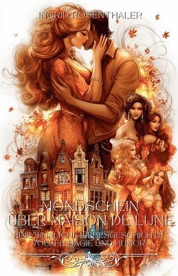 Mondschein über Maison de Lune: Eine sinnliche Liebesgeschichte voller Magie und Humor 1