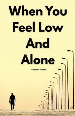 bokomslag When You Feel Low And Alone by Richard Ben Ford