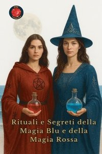 bokomslag Rituali e Segreti della Magia Blu e della Magia Rossa