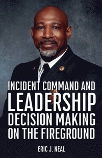 bokomslag Incident Command and Leadership Decision Making on the Fireground