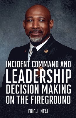 bokomslag Incident Command and Leadership Decision Making on the Fireground