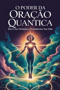 bokomslag O Poder da Oração Quântica: Eleve sua Vibração e Transforme sua Vida