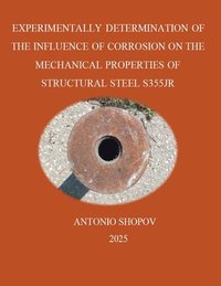 bokomslag ?xperimentally Determination of the Influence of Corrosion on the Mechanical Properties of Structural Steel S355jr