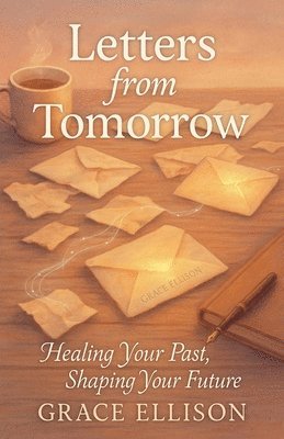 Letters from Tomorrow: Healing Your Past, Shaping Your Future 1