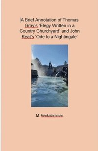 bokomslag Brief Annotation of Thomas Gray's 'Elegy Written in a Country Churchyard' and John Keat's 'Ode to a Nightingale'