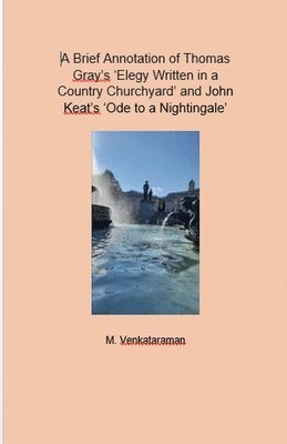 M Venkataraman, M. Venkataraman, M VENKATARAMAN - Brief Annotation of Thomas Gray's 'Elegy Written in a Country Churchyard' and John Keat's 'Ode to a Nightingale', Häftad