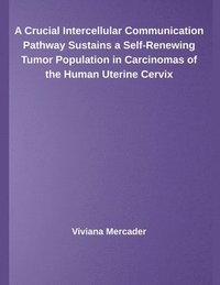 bokomslag Crucial Intercellular Communication Pathway Sustains a Self-Renewing Tumor Population in Carcinomas of the Human Uterine Cervix