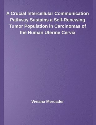bokomslag Crucial Intercellular Communication Pathway Sustains a Self-Renewing Tumor Population in Carcinomas of the Human Uterine Cervix