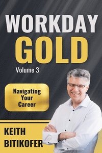 bokomslag Workday Gold: Navigating Your Career