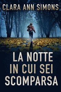 bokomslag La notte in cui sei scomparsa