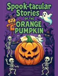 bokomslag Spook-tacular Stories of the Orange Pumpkin