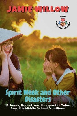 bokomslag Spirit Week and Other Disasters: 12 Funny, Honest, and Unexpected Tales from the Middle School Frontlines
