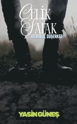 Çelik Şafak - İstanbul Düşerken