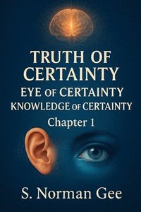 bokomslag Truth of Certainty Eye of Certainty Knowledge of Certainty! (1)