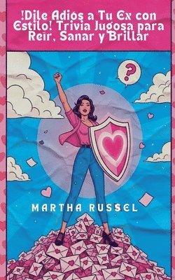 Martha Russel - ¡Dile Adiós a Tu Ex con Estilo! Trivia Jugosa para Reír, Sanar y Brillar, Häftad