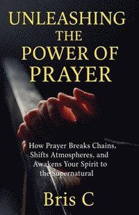 bokomslag Unleashing the Power of Prayer