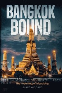 bokomslag Bangkok Bound: The Meaning of Friendship