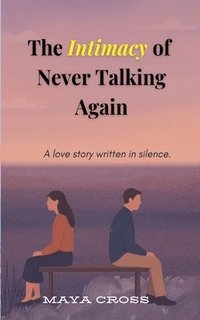 bokomslag The Intimacy of Never Talking Again